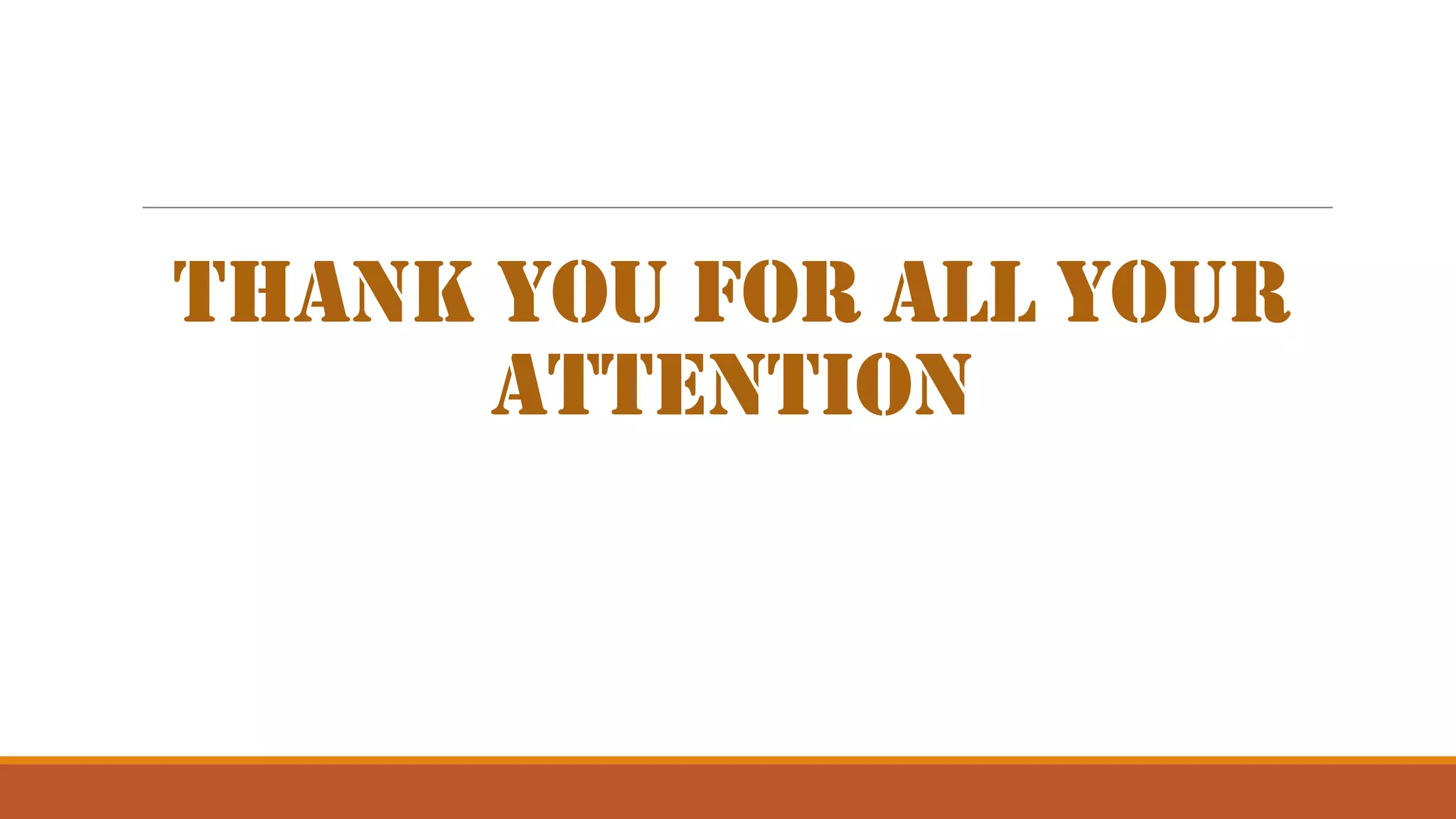 Thank You For All Your
Attention
 