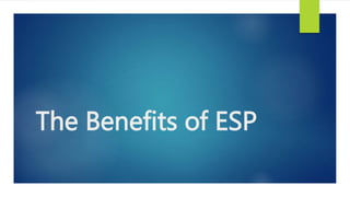 The Benefits of ESP
 