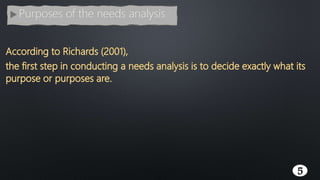 5
 Purposes of the needs analysis
 