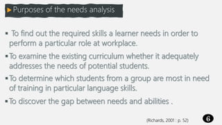 6
 Purposes of the needs analysis
 