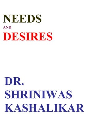 NEEDS
AND


DESIRES


DR.
SHRINIWAS
KASHALIKAR
 