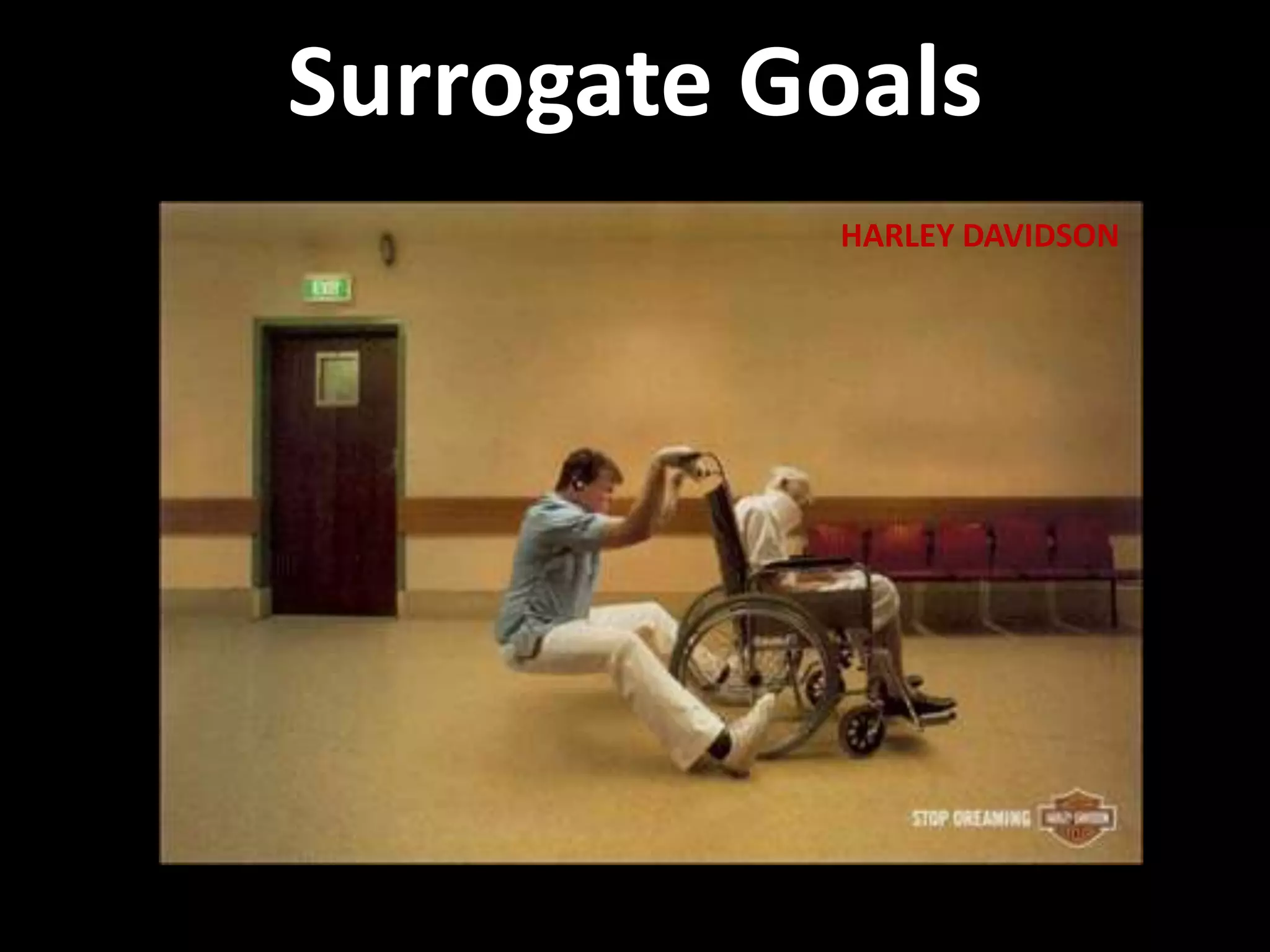 Surrogate Goals
HARLEY DAVIDSON
 