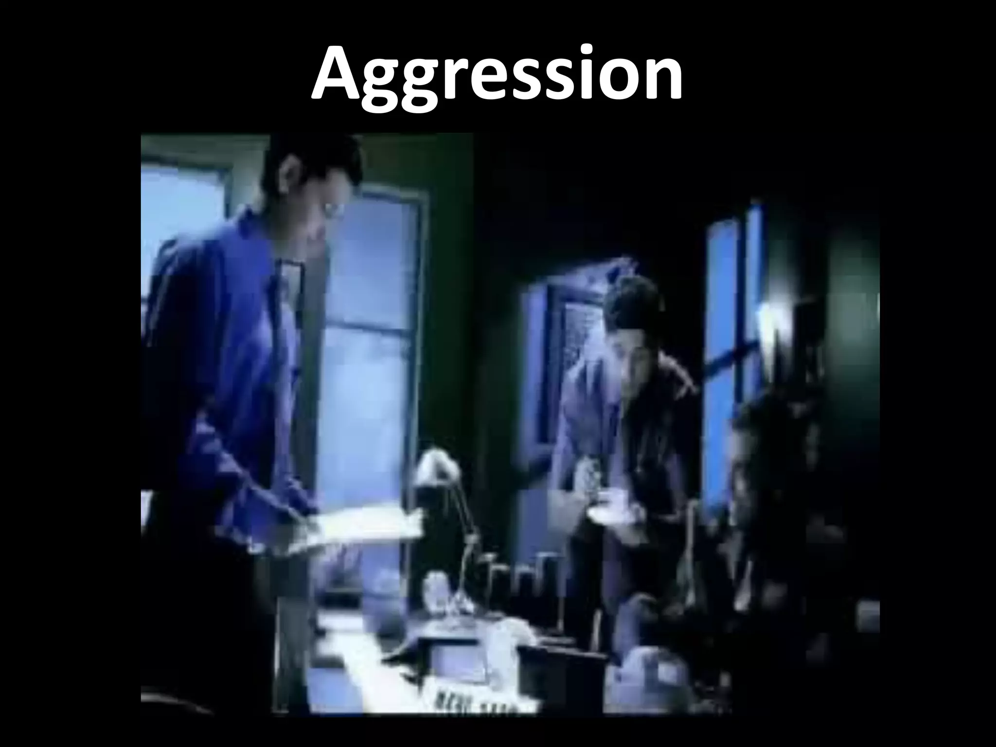 Aggression
 