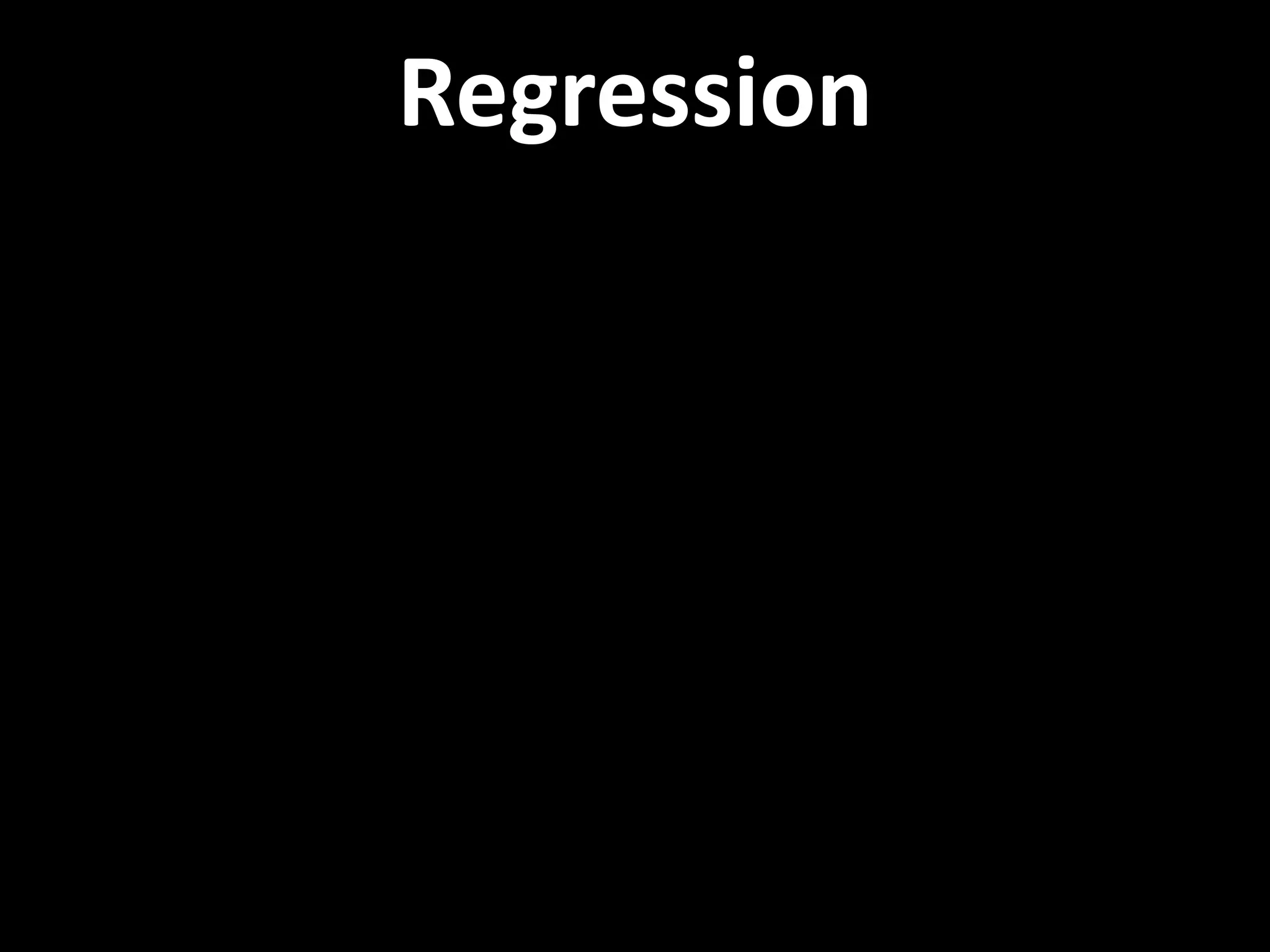 Regression
 