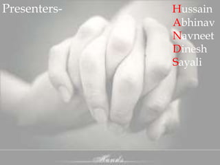 Presenters-

Hussain
Abhinav
Navneet
Dinesh
Sayali

 