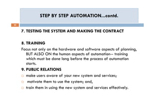 STEP BY STEP AUTOMATION...contd.STEP BY STEP AUTOMATION...contd.
22
7. TESTING THE SYSTEM AND MAKING THE CONTRACT
8. TRAIN...