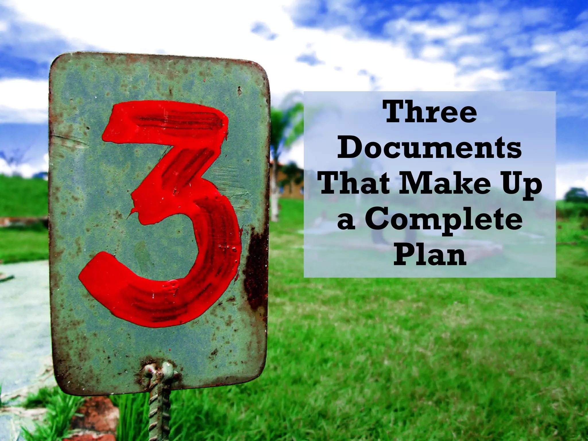 Three
Documents
That Make Up
a Complete
Plan
 