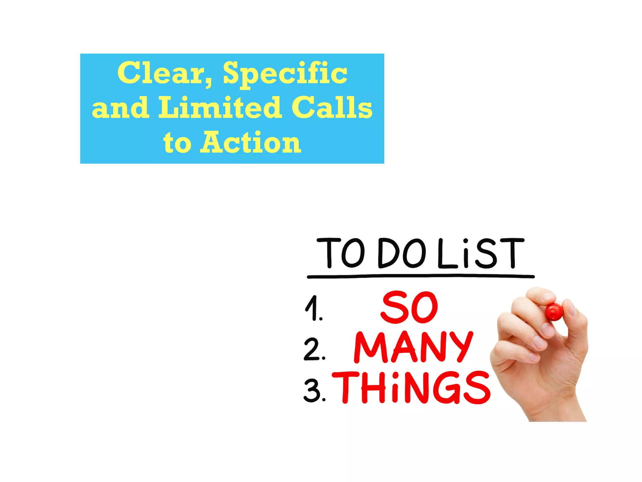 Clear, Specific
and Limited Calls
to Action
 
