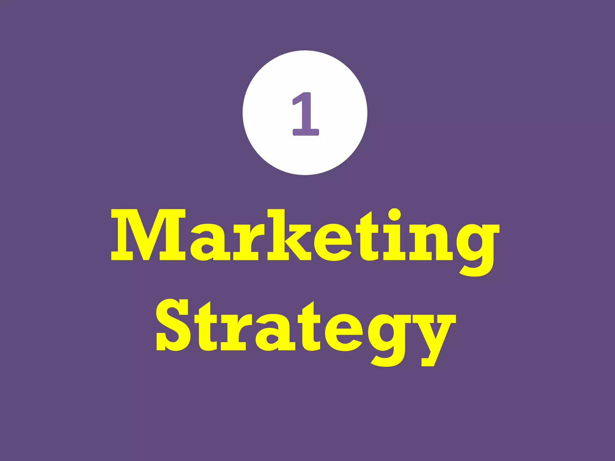 Marketing
Strategy
1
 