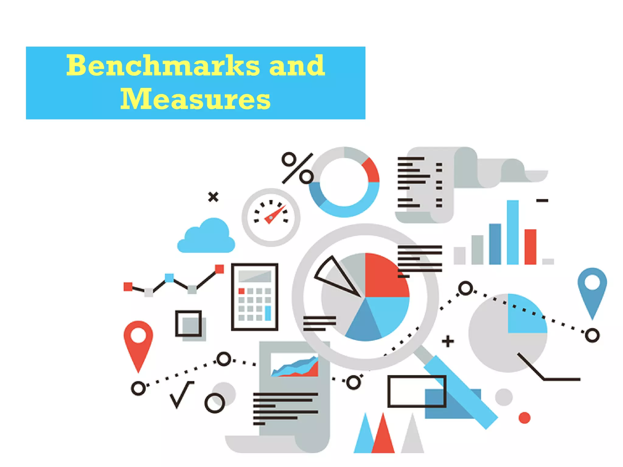 Benchmarks and
Measures
 