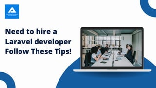 Need to hire a
Laravel developer
Follow These Tips!
 
