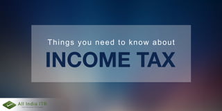 Thingsyouneedtoknow about
INCOMETAX
 
