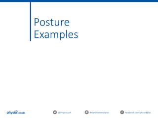 17@Physiocouk #manchesterphysio facebook.com/physiocouk
Posture
Examples
 