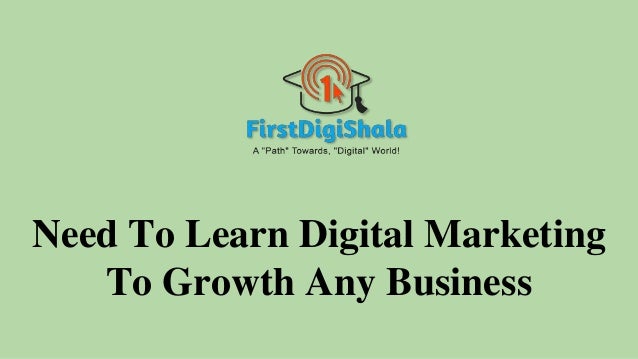 Need To Learn Digital Marketing
To Growth Any Business
 