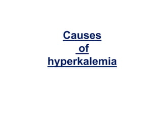 Causes
of
hyperkalemia
 