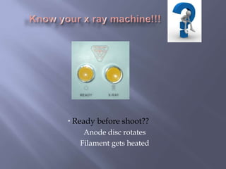  Ready before shoot??
Anode disc rotates
Filament gets heated
 