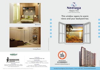 Mumbai-Pune Highway Touch Property | Scenic Lake View | Guaranteed Possession
Bedroom
Living Room
Disclaimer: This is a pictorial representation for better understanding, furniture and fittings are not part of Actual delivery
Head Office:
1204/4, Ghole Road, Shivajinagar, Pune - 411004.
Telephone: +91-20-41471111, Fax: +91-20-41471199
Email: sales@naiknavare.com
*ArchitecturalRendering,Furniture&Fitoutsarenotincluded
1, 2 BHK Apartments & Shops
Mumbai Office:
Vidyabhavan Society, 121, Keluskar Road, Shivaji Park,
Dadar (W), Mumbai – 400028.
Phone : +91-22-24440615, 24440621, Fax : +91-22-24449414
Site Address:
S. No. 393/2 – a/1, 393/2 – b, Talegaon Dabhade,
Mumbai – Pune NH4, Taluka: Maval, Dist: Pune- 410506
A Project By
Naiknavare Developers Pvt. Ltd.
ELEVATIONSUBJECTTOCHANGE
Member
maharera.mahaonline.gov.in
This window opens to scenic
views and your backyard too.
 