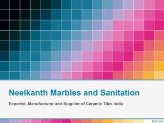 Neelkanth Marbles and Sanitation
Exporter, Manufacturer and Supplier of Ceramic Tiles India
 