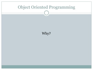 Object Oriented Programming




           Why?
 