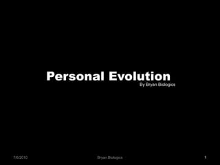 Personal Evolution By Bryan Biologics Bryan Biologics 6/27/2010 1 