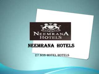 neemrana Hotels
27 non-hotel HOTELS
 