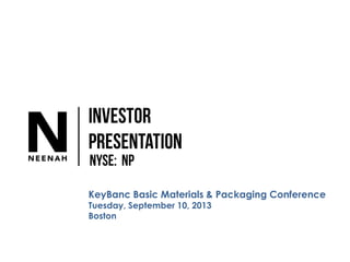 KeyBanc Basic Materials & Packaging Conference
Tuesday, September 10, 2013
Boston
 