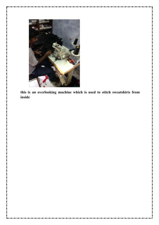 this is an overlooking machine which is used to stitch sweatshirts from
inside

 