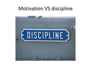 Motivation VS discipline
 