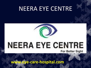 NEERA EYE CENTRE
www.eye-care-hospital.com
 