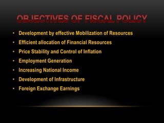• Development by effective Mobilization of Resources
• Efficient allocation of Financial Resources
• Price Stability and Control of Inflation
• Employment Generation
• Increasing National Income
• Development of Infrastructure
• Foreign Exchange Earnings
 