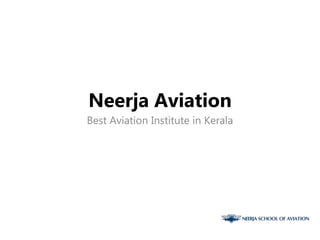 Neerja Aviation
Best Aviation Institute in Kerala
 