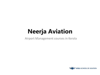 Neerja Aviation
Airport Management courses in Kerala
 