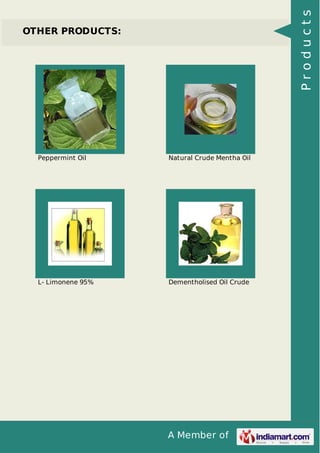 A Member of 
OTHER PRODUCTS: 
Peppermint Oil Natural Crude Mentha Oil 
L- Limonene 95% Dementholised Oil Crude 
P r o d u c t s 
 