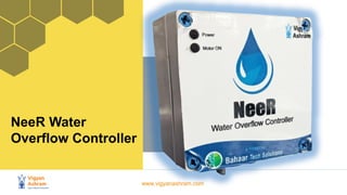 www.vigyanashram.com
NeeR Water
Overflow Controller
 