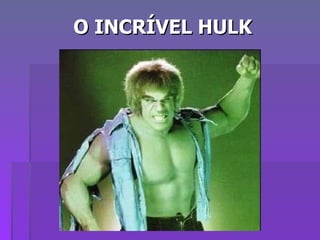 O INCRÍVEL HULK 