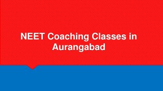 NEET Coaching Classes in
Aurangabad
 