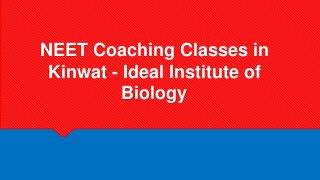 NEET Coaching Classes in
Kinwat - Ideal Institute of
Biology
 