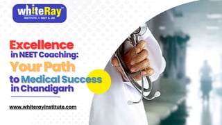 Excellence
Excellence
inNEETCoaching:
inNEETCoaching:
YourPath
YourPath
to
to MedicalSuccess
MedicalSuccess
inChandigarh
inChandigarh
www.whiterayinstitute.com
 