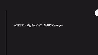 NEET Cut Off for Delhi MBBS Colleges
 