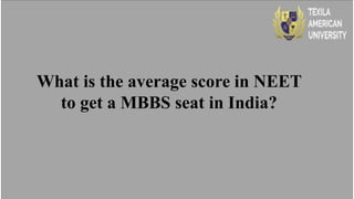 What is the average score in NEET
to get a MBBS seat in India?
 