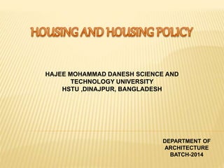 HAJEE MOHAMMAD DANESH SCIENCE AND
TECHNOLOGY UNIVERSITY
HSTU ,DINAJPUR, BANGLADESH
DEPARTMENT OF
ARCHITECTURE
BATCH-2014
 