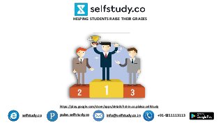 HELPING STUDENTS RAISE THEIR GRADES
selfstudy.co pulse.selfstudy.co +91-9211113113info@selfstudy.co.in
https://play.google.com/store/apps/details?id=in.co.plaksa.selfstudy
 