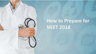 How to Prepare for
NEET 2018
 