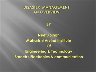 BY
Neetu Singh
Maharishi Arvind Institute
Of
Engineering & Technology
Branch : Electronics & communication
 