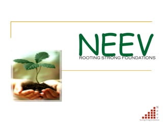 NEEV ROOTING STRONG FOUNDATIONS 