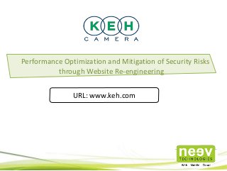 Performance Optimization and Mitigation of Security Risks
through Website Re-engineering
URL: www.keh.com
 