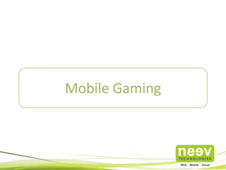 Case Studies 
Mobile Gaming 
 