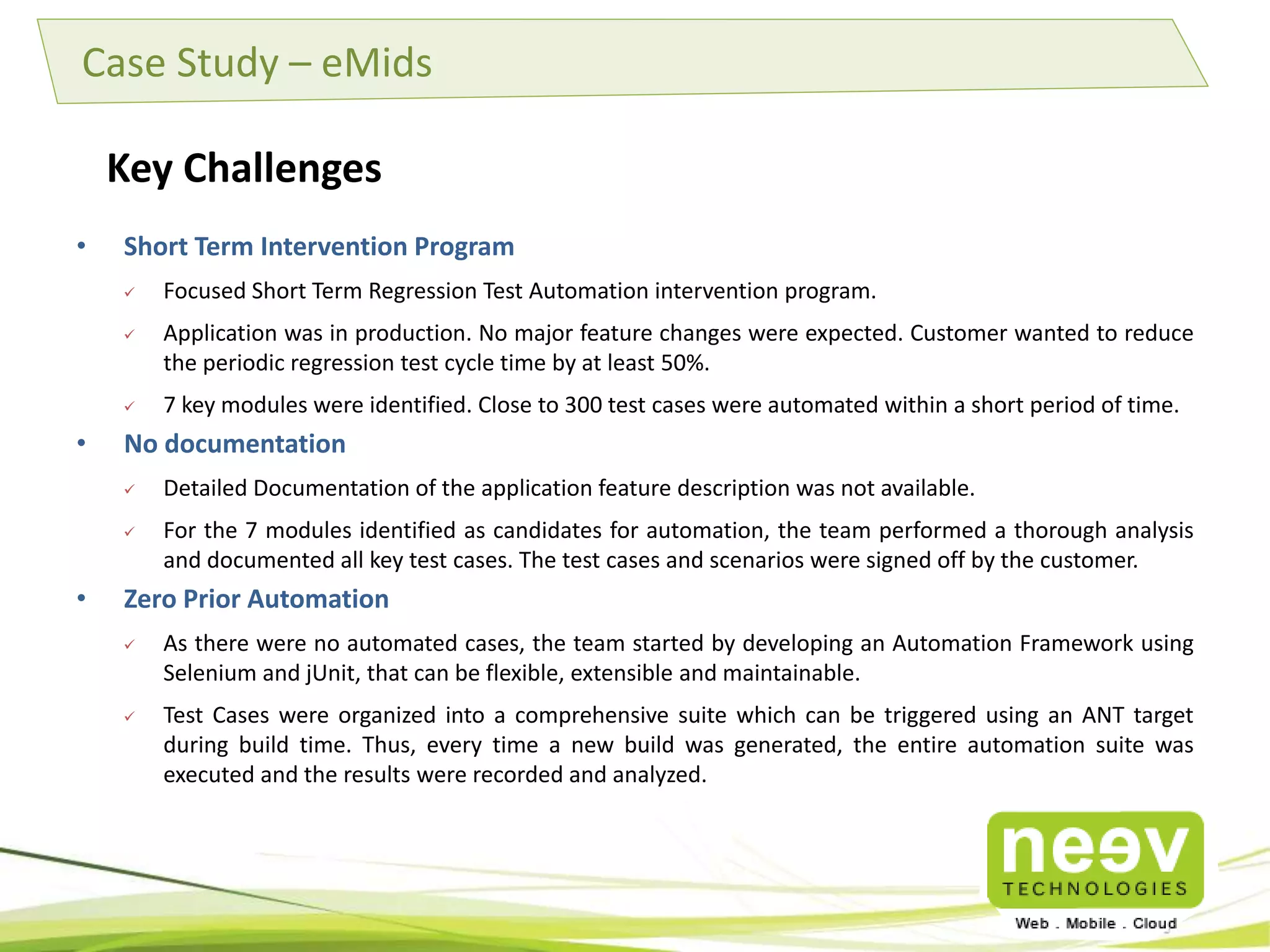 Deliverables 
1. Load Test Plan 
• Load test objectives, metrics to be captured and test procedures to be executed 
• Test Infrastructure Plan 
2. Load Test Scripts 
• Recorded and validated load test scripts 
3. Load Test Report and Recommendations 
• Performance benchmark metrics of the application under test 
• Recommended Infrastructure size for production 
• Projected Cost of infrastructure and Cost-to-Performance ratio. 
 