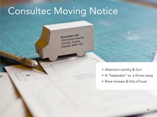 Consultec Moving Notice




                     Attention-worthy & fun!
                     A “keepsake” vs. a throw-away
                     Rave reviews & lots of buzz




                                                    16
 