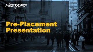 Neeyamo Inc. © 2017
1
Pre-Placement
Presentation
 